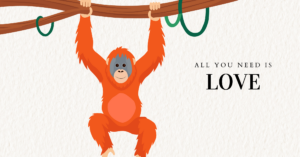 Illustration of an orange orangutan hanging from a branch with the words 'All you need is love'.